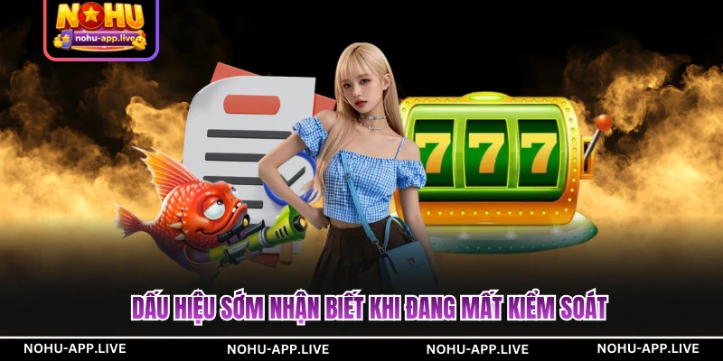 Dấu hiệu sớm nhận biết khi đang mất kiểm soát