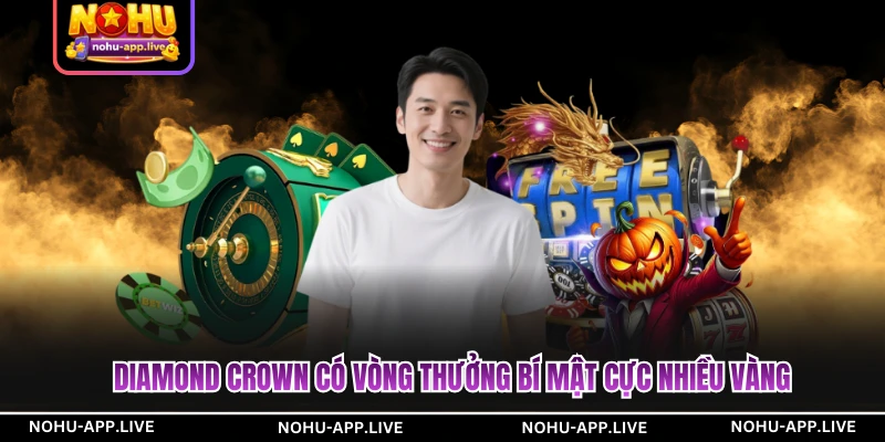 Diamond Crown có vòng thưởng bí mật cực nhiều vàng