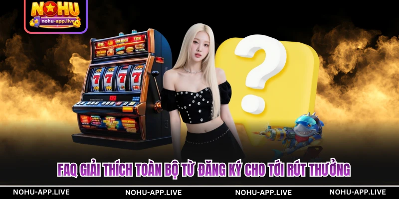 FAQ giải thích toàn bộ từ đăng ký cho tới rút thưởng