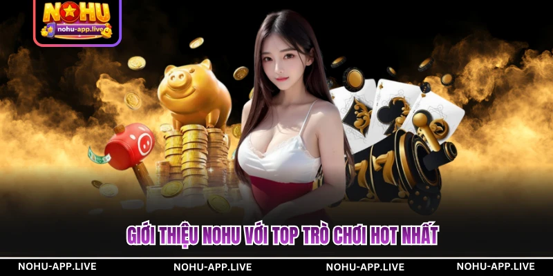Giới thiệu nohu với top trò chơi hot nhất