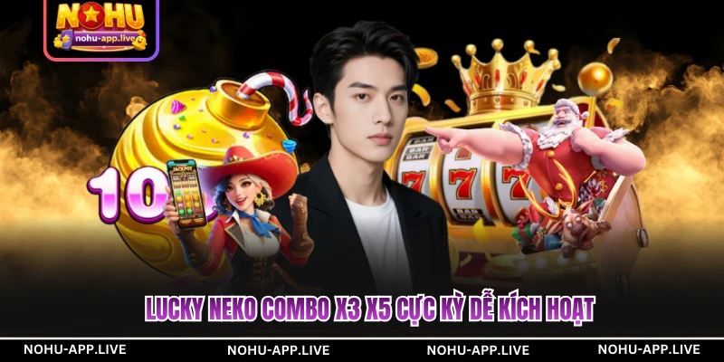 Lucky Neko combo x3 x5 cực kỳ dễ kích hoạt