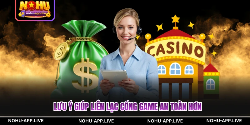 Lưu ý giúp liên lạc cổng game an toàn hơn