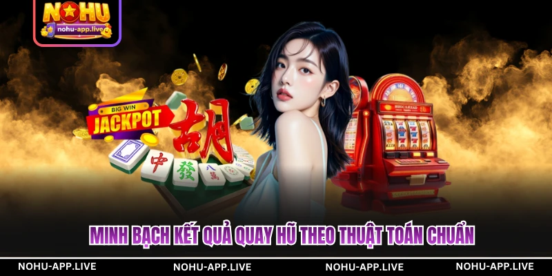 Minh bạch kết quả quay hũ theo thuật toán chuẩn