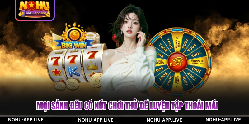 Mọi sảnh đều có nút chơi thử để luyện tập thoải mái