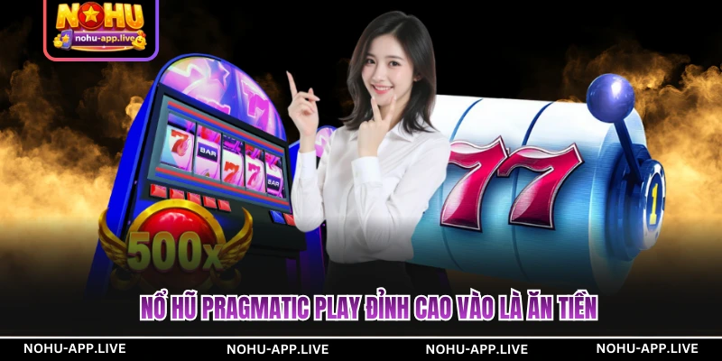 Nổ hũ Pragmatic Play đỉnh cao vào là ăn tiền