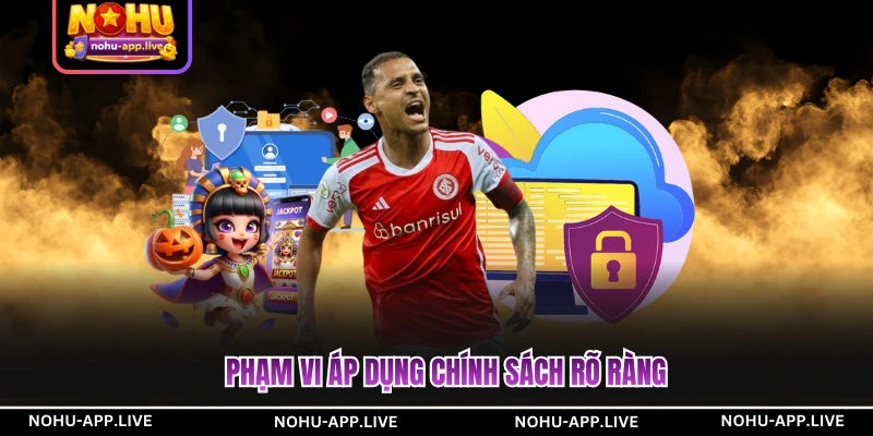 Phạm vi áp dụng chính sách rõ ràng