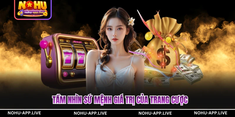 Tầm nhìn sứ mệnh giá trị của trang cược