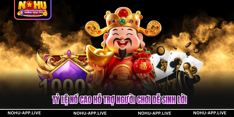 Tỷ lệ nổ cao hỗ trợ người chơi dễ sinh lời