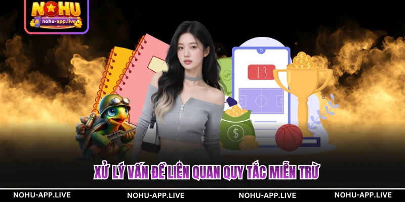 Xử lý vấn đề liên quan quy tắc miễn trừ